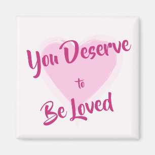 "You Deserve to Be Loved" Pink Heart Magnet