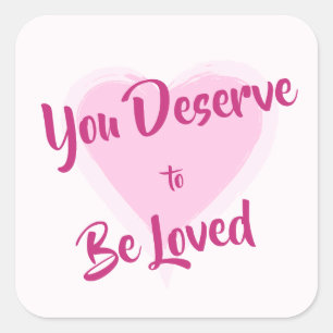"You Deserve to Be Loved" Pink Heart Square Sticker