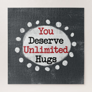You Deserve Unlimited Hugs Jigsaw Puzzle