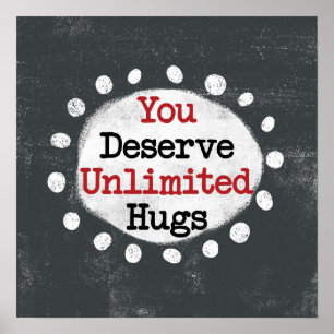 You Deserve Unlimited Hugs Poster Wall Art