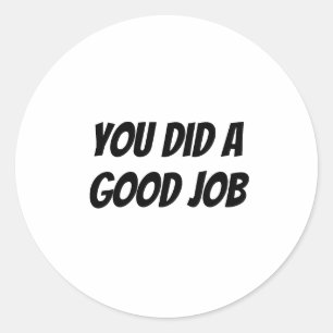 You did a good job classic round sticker