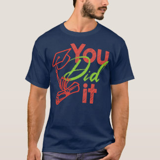 You Did It PHD Masteral Doctorate Graduation Gift T-Shirt