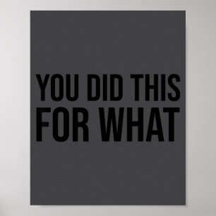 You Did This For What Funny Gift  Poster