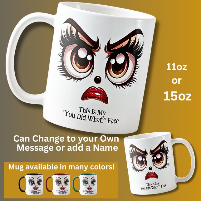 You Did What? Fabulous Eyes Funny Face Coffee Mug (Creator Uploaded)