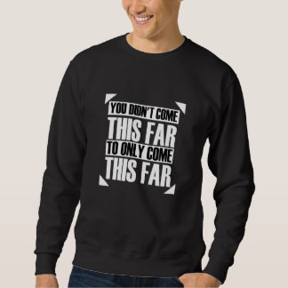 You Didn't Come This Far To Only Come This Far Mot Sweatshirt