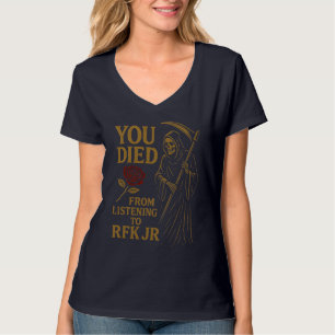 You Died From Listening to RFK Jr. Satire T-Shirt