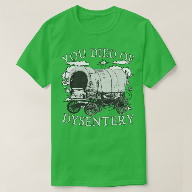 You Died of Dysentery Funny Oregon Classic Western T-Shirt (Design Front)