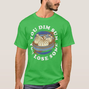 You Dim Sum You lose some Funny sticky rice Asians T-Shirt
