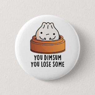 You Dimsum You Lose Some Funny Food Pun  6 Cm Round Badge