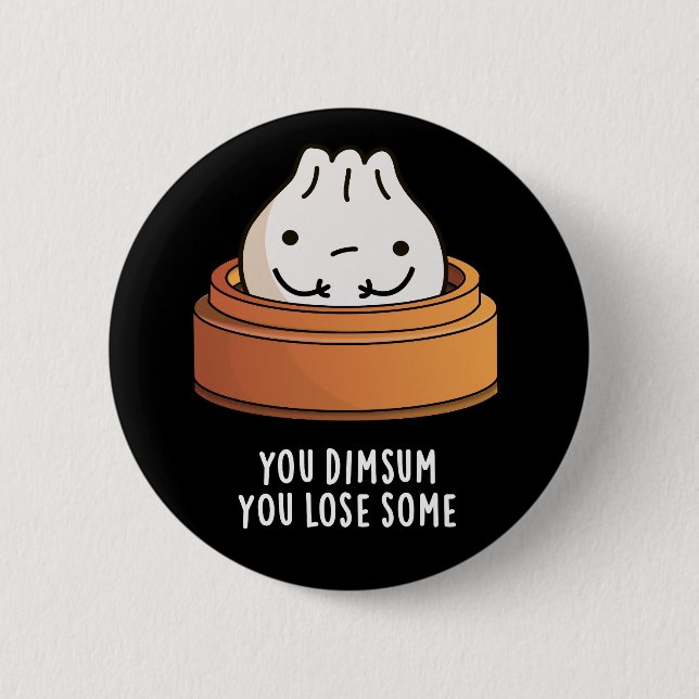 You Dimsum You Lose Some Funny Food Pun Dark BG 6 Cm Round Badge (Front)