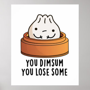 You Dimsum You Lose Some Funny Food Pun  Poster