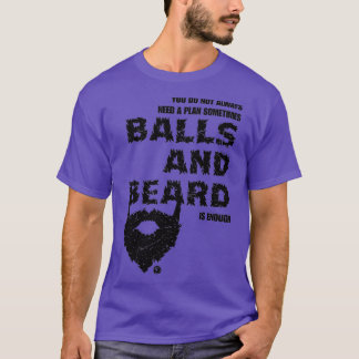 you do not always need a plan sometimes and beard  T-Shirt