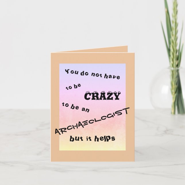 You do not have to be crazy to be an archaeologist card (Front)