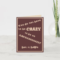 You do not have to be crazy to be an archaeologist
