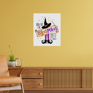 You Do the Hokus Pokus Witch Magic ID982 Poster