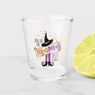 You Do the Hokus Pokus Witch Magic ID982 Shot Glass