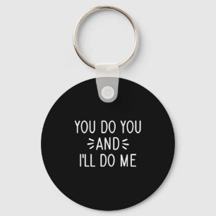 You Do You And I'll Do Me, Funny, Jokes, Sarcastic Key Ring