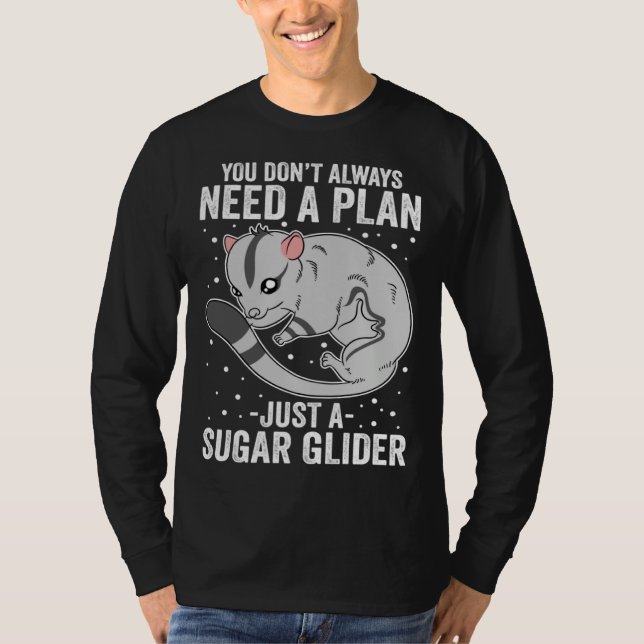 You Don t Always Need A Plan Just A Sugar Glider T-Shirt (Front)