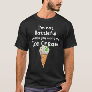 You Don´t Get My Ice Cream T-Shirt