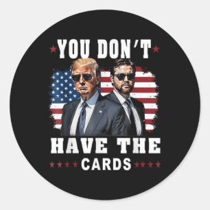 You Don’t Have The Cards Funny Trump-vance Us Flag Classic Round Sticker