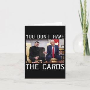 You Don’t Have The Cards President Donald Trump
