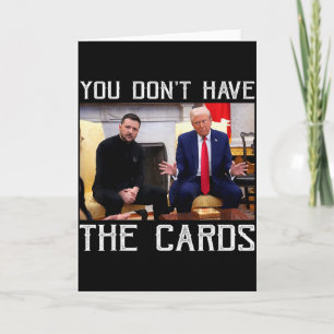 You Don’t Have The Cards President Donald Trump 