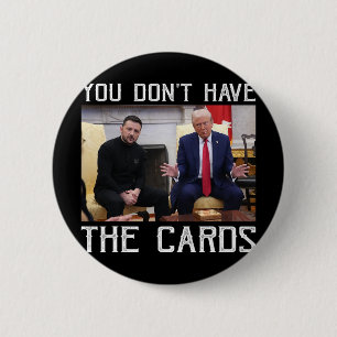 You Don’t Have The Cards President Donald Trump  6 Cm Round Badge