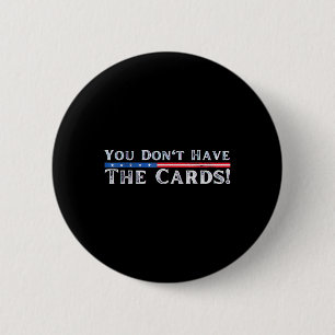 You Don’t Have The Cards President Donald Trump  6 Cm Round Badge