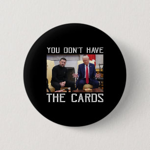 You Don’t Have The Cards President Donald Trump  6 Cm Round Badge