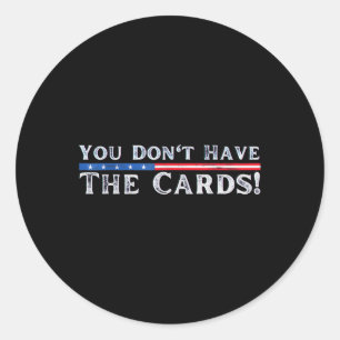 You Don’t Have The Cards President Donald Trump Classic Round Sticker
