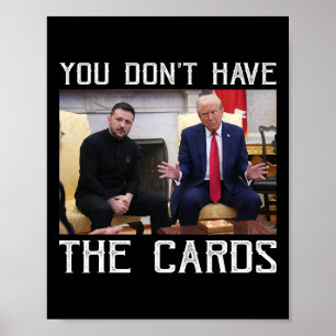 You Don’t Have The Cards President Donald Trump  Poster