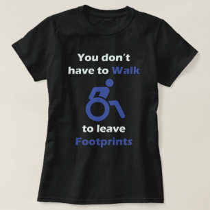 You don’t have to walk to leave footprints T-Shirt