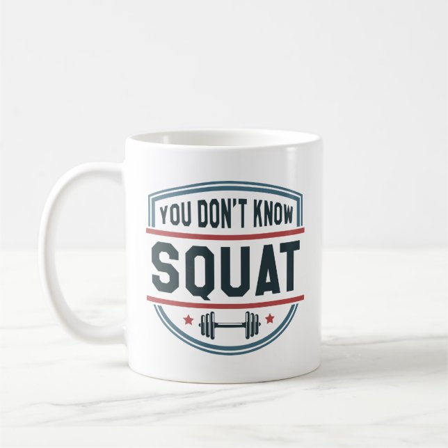 You Don’t Know Squat Coffee Mug (Left)