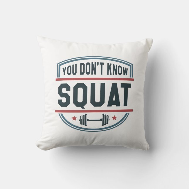 You Don’t Know Squat Cushion (Front)