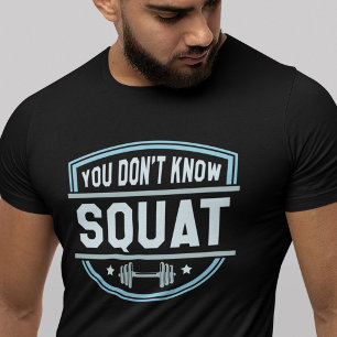 You Don’t Know Squat T-Shirt