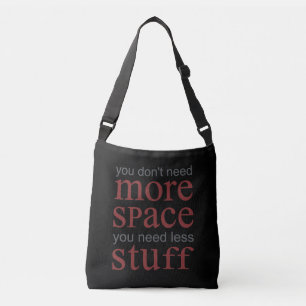 You don’t need more space. You need less stuff. Crossbody Bag