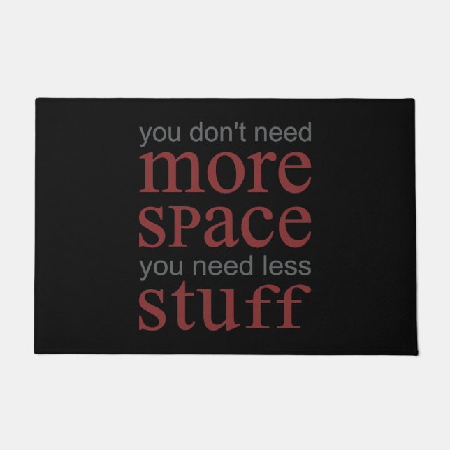 You don’t need more space. You need less stuff. Doormat (Front)
