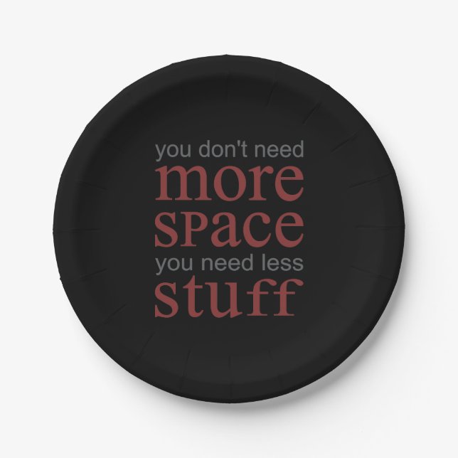 You don’t need more space. You need less stuff. Paper Plate (Front)