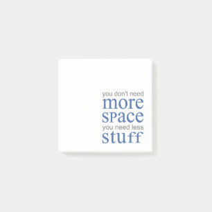 You don’t need more space. You need less stuff. Post-it Notes