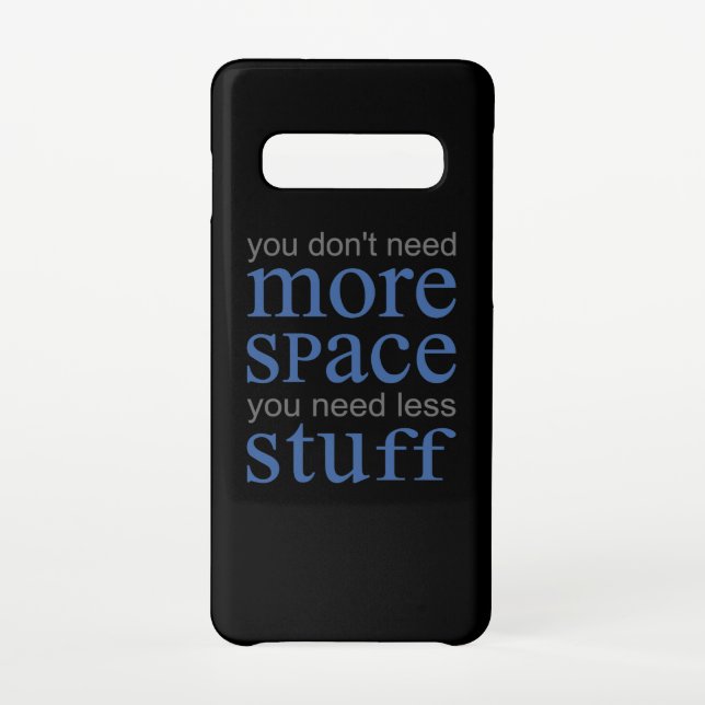 You don’t need more space. You need less stuff. Samsung Galaxy Case (Back)