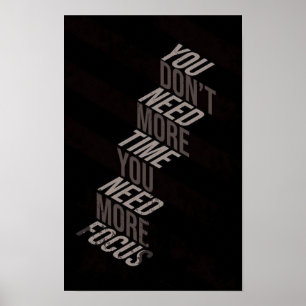 You Don’t Need More Time You Need More Focus Poster
