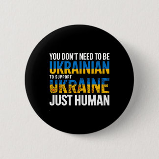 You Don’t Need To Be Ukrainian To Support Ukraine 6 Cm Round Badge