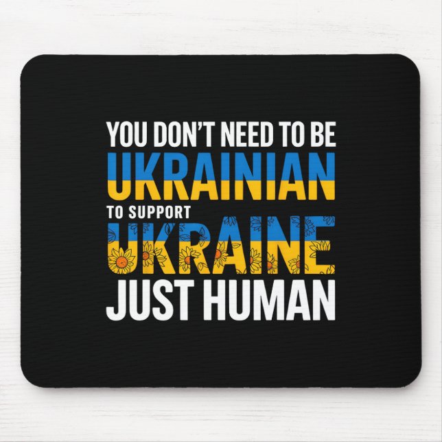 You Don’t Need To Be Ukrainian To Support Ukraine  Mouse Pad (Front)