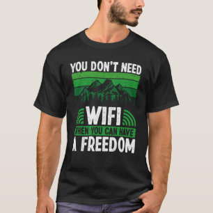 You Don´t Need Wifi When You Can Have Freedom Camp T-Shirt