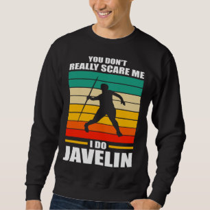 you don t reall scare me I do javelin javelins Sweatshirt
