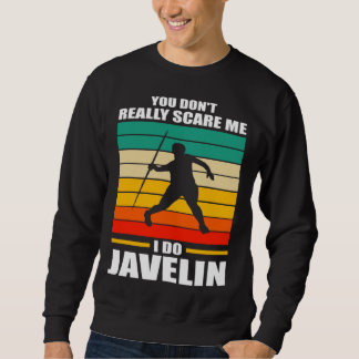 you don t reall scare me I do javelin javelins Sweatshirt