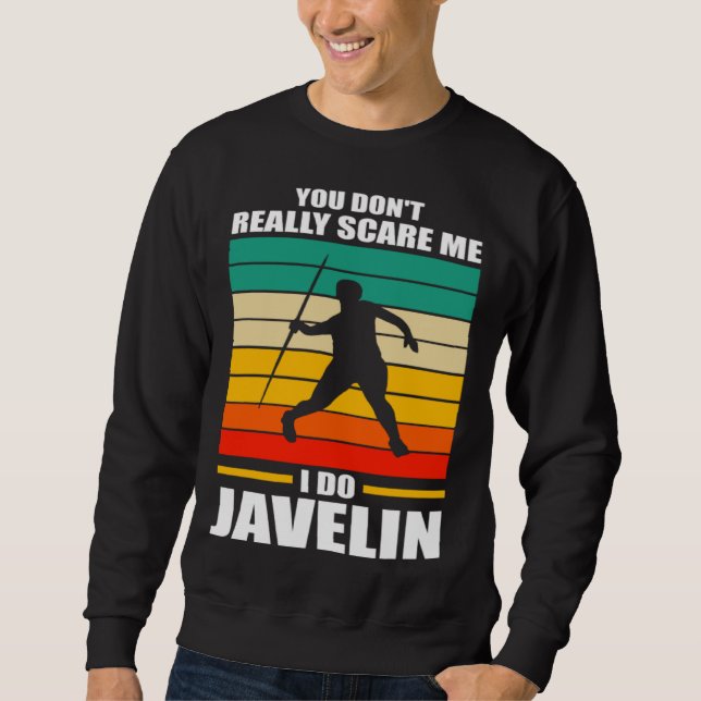 you don t reall scare me I do javelin javelins Sweatshirt (Front)