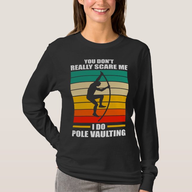 you don t really scare me I do pole vaulting track T-Shirt (Front)