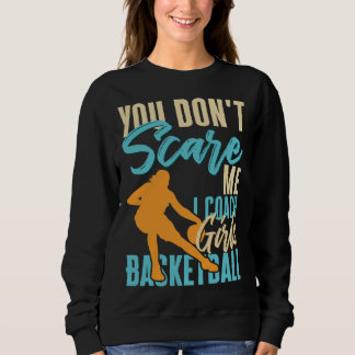 You Don t Scare Me I Coach Girls Basketball Court  Sweatshirt