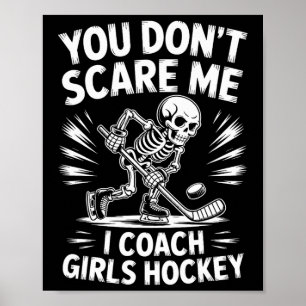 You Don’t Scare Me I Coach Girls Hockey  Poster